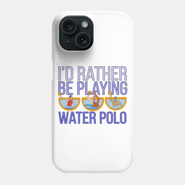 I'd Rather Be Playing Water Polo Phone Case by DiegoCarvalho