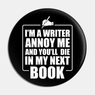 Writer - I'm a writer annoy me and you'll die in my next book Pin