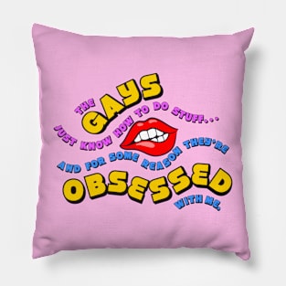 The Gays They're Obsessed With Me Pillow