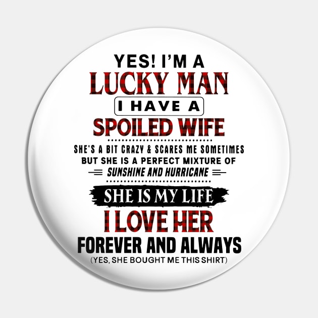 Yes! I'm A Lucky Man I Have A Spoiled Wife Pin by Foshaylavona.Artwork