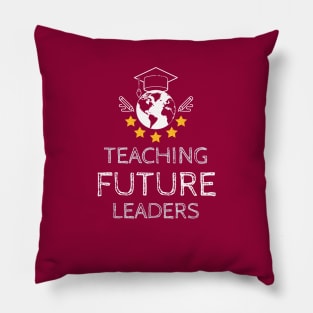 Teacher - Teaching Future Leaders Pillow