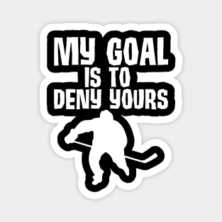 My Goal Is To Deny Yours Hockey Defender Magnet