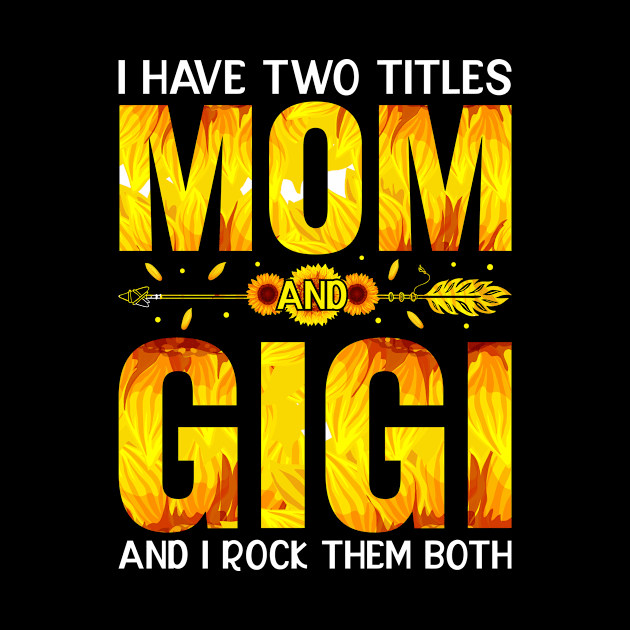 I Have Two Titles Mom And Gigi And I Rock Them Mothers Day by ProArts