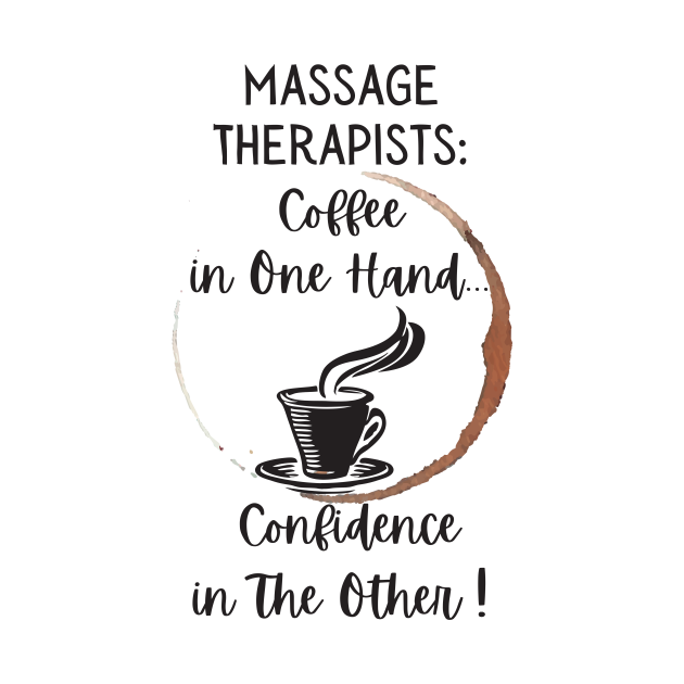 Discover Massage Therapists Coffee In One Hand Confidence In The Other - Massage Therapist - T-Shirt