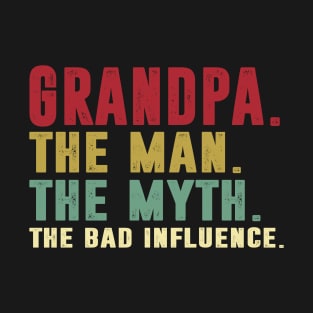 Grandpa - The Man - The Myth - The Bad Influence Father's Day Gift Papa T-Shirt