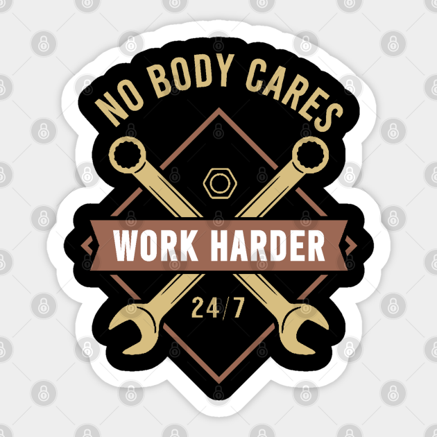 nobody cares work harder - work harder - Nobody Cares Work Harder - Sticker