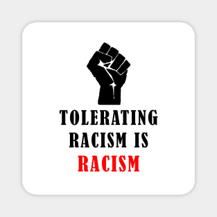 Tolerating Racism is Racism Magnet