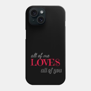 all of me loves all of you varentines day shirt Phone Case