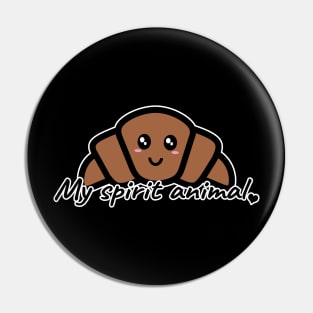 My spirit animal is a croissant Pin