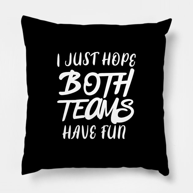 I Just Hope Both Teams Have Fun Pillow by foxredb