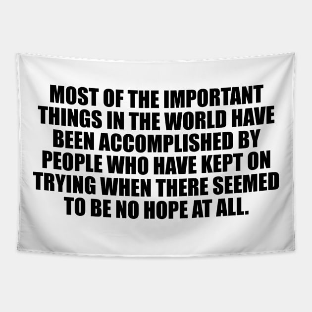 Most of the important things in the world have been accomplished Tapestry by DinaShalash