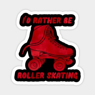 I’d Rather be Roller Skating Red Magnet