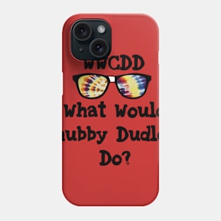 What Would Chubby Dudley Do? Phone Case