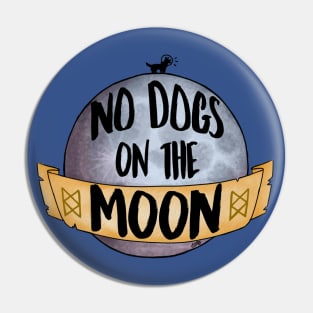 No Dogs on the Moon Pin