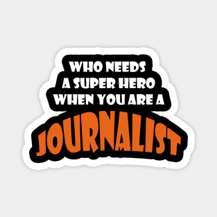 Who needs a super hero when you are a Journalist T-shirt Magnet