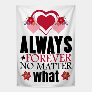 Always and forever no matter what - Valentine's Day Tapestry