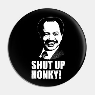Shut Up Honky Pin