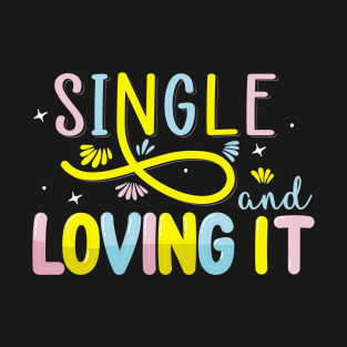 Single And Loving It T-Shirt