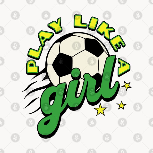 Play like a girl; soccer; green and gold; soccer ball; soccer match; world cup; women; female; empowerment; sport; game; players; team; game; by Be my good time