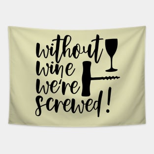 Without Wine We're Screwed Funny Quote Tapestry