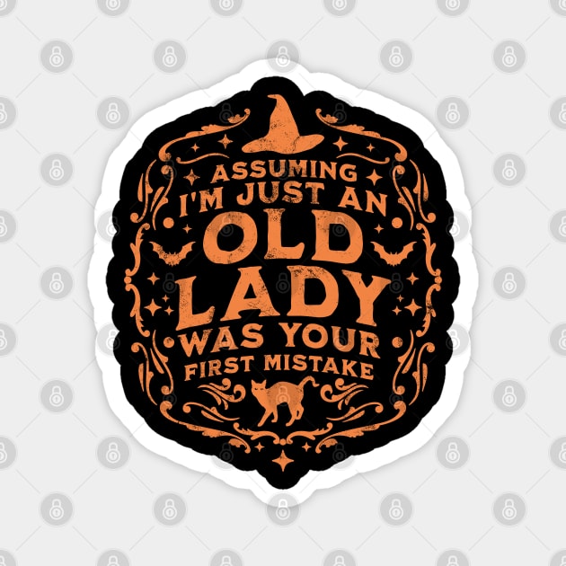 Assuming I'm Just An Old Lady Was Your First Mistake Witch Magnet by OrangeMonkeyArt