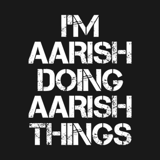 Aarish Name - Aarish Doing Aarish Things T-Shirt