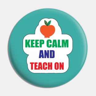 Keep Calm teach on Design for Teachers Gifts Pin