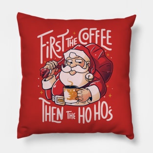 First the Coffee Then the Ho Ho’s Funny Christmas Santa Claus Pillow