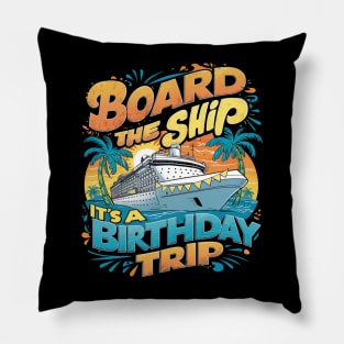 Board The Ship It's A Birthday Trip Cruise Vacation Pillow