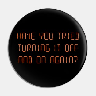 Have You Tried Turning It Off And On Again? Pin