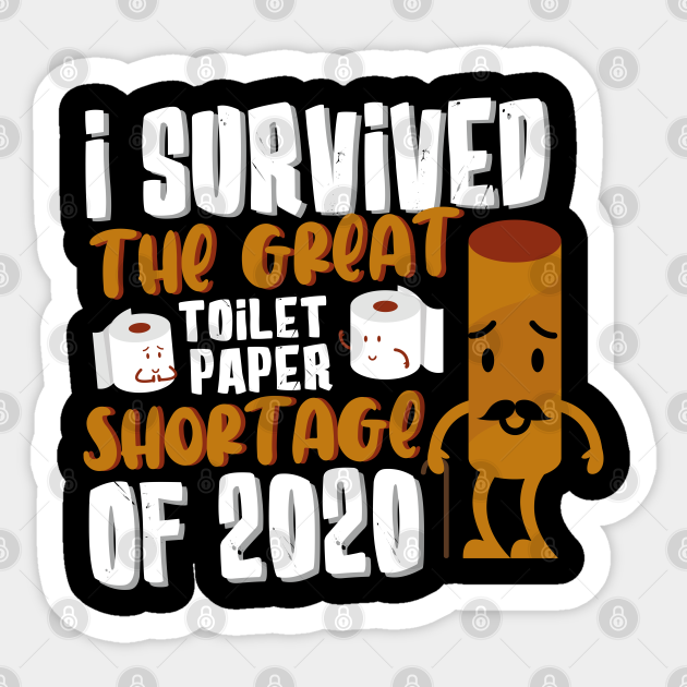 Funny Quarantine I Survived The Great Toilet Paper Shortage 2020 Meme Quarantine Toilet Paper Meme Sticker Teepublic