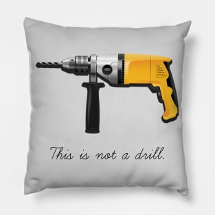 This Is Not A Drill Pillow