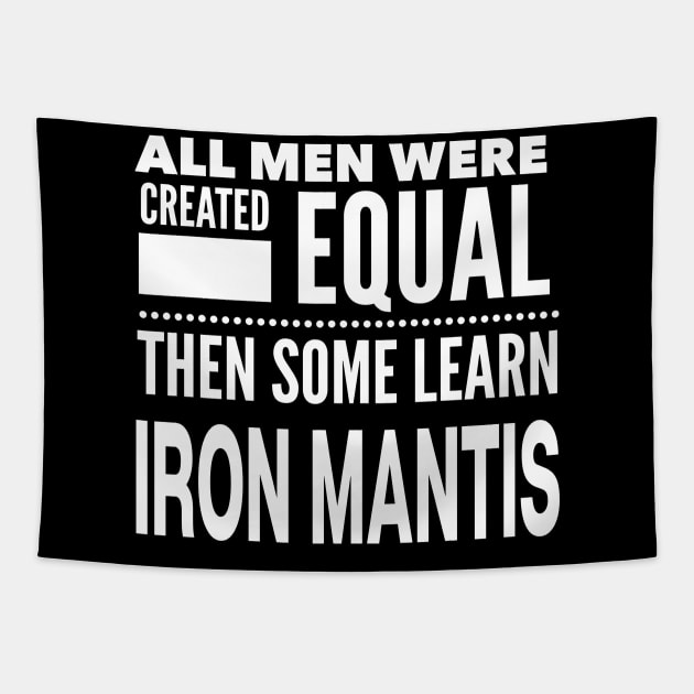 ALL MEN WERE CREATED EQUAL THEN SOME LEARN IRON MANTIS Man Martial Arts Statement Gift Tapestry by ArtsyMod