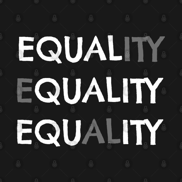 Discover Equality = Equal, Quality, Equity - Anti racism black lives matter and social justice activism - Equality For All - T-Shirt