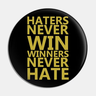 Haters Never Win, Winners Never Hate Pin