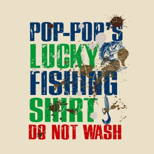 Funny Pop Pop's Lucky Fishing Shirt DO NOT WASH Fishing Dirty Shirt T-Shirt