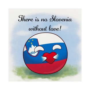 There is no Slovenia without love Polandball meme Countryball Sloveneball St. Valentine's day T-Shirt