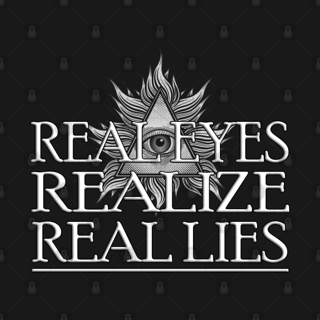 Real Eyes Realize Real Lies - Conspiracy Awareness by AltrusianGrace