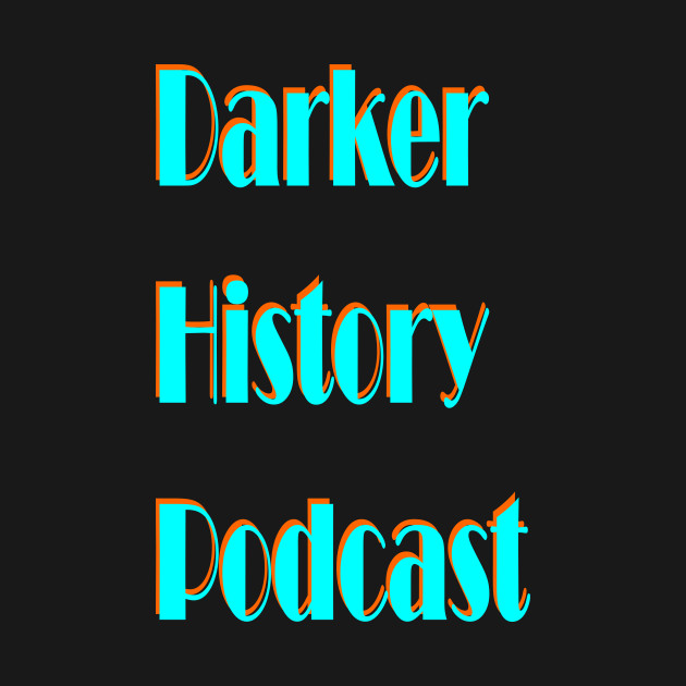 Darker History Podcast Wording by Darker History