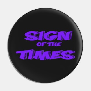 SIGN OF THE TIMES Pin