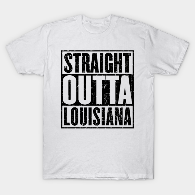 Discover Straight Outta Louisiana - Straight Outta Louisiana - T-Shirt