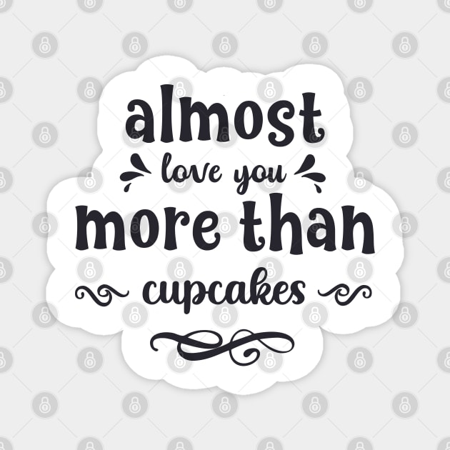 Almost love you more than cupcakes funny valentines day gift for cookies lovers Magnet by BoogieCreates