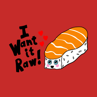 I want it Raw Kawaii shirt T-Shirt