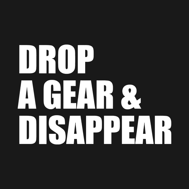 DROP A GEAR AND DISAPPEAR by Miya009