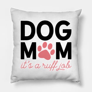 Dog Mom - It's a Ruff Job Pillow