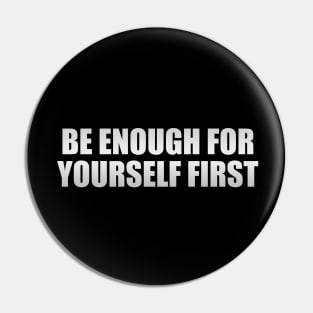 Be enough for yourself first Pin