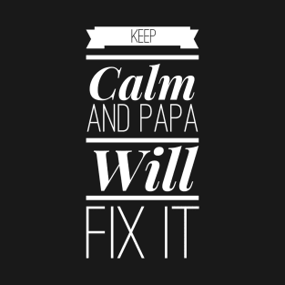 keep calm and papa will fix it T-Shirt