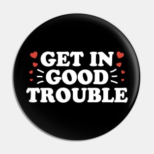 Get In Necessary Good Trouble Pin