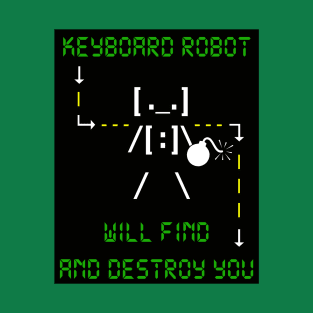 KEYBOARD ROBOT WILL FIND AND DESTROY YOU T-Shirt