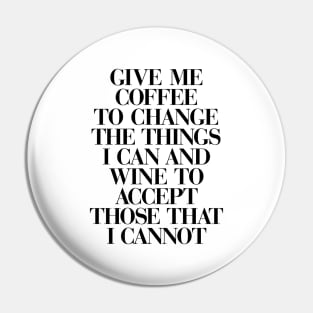 Give Me Coffee to Change The Things I Can and Wine to Accept Those That I Cannot in Black and White Pin